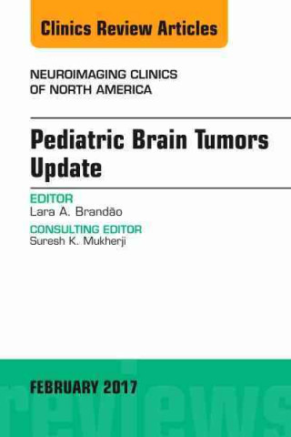 Könyv Pediatric Brain Tumors Update, An Issue of Neuroimaging Clinics of North America Lara A. Brandao