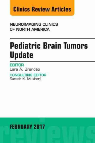 Knjiga Pediatric Brain Tumors Update, An Issue of Neuroimaging Clinics of North America Lara A. Brandao