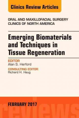 Kniha Emerging Biomaterials and Techniques in Tissue Regeneration, An Issue of Oral and Maxillofacial Surgery Clinics of North America Herford