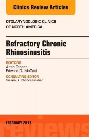 Carte Refractory Chronic Rhinosinusitis, An Issue of Otolaryngologic Clinics of North America Abtin Tabaee