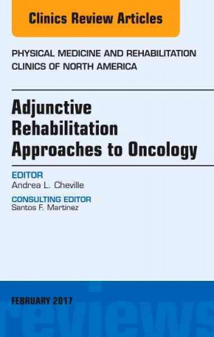 Buch Adjunctive Rehabilitation Approaches to Oncology, An Issue of Physical Medicine and Rehabilitation Clinics of North America Andrea L. Cheville