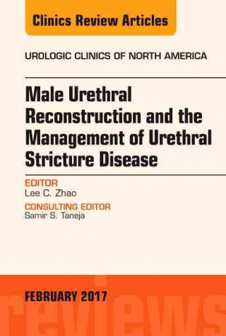 Książka Male Urethral Reconstruction and the Management of Urethral Stricture Disease, An Issue of Urologic Clinics Lee C. Zhao