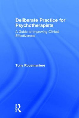 Kniha Deliberate Practice for Psychotherapists Tony Rousmaniere