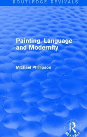 Książka Routledge Revivals: Painting, Language and Modernity (1985) Michael Phillipson