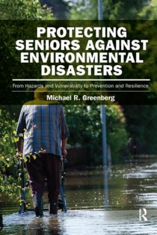 Könyv Protecting Seniors Against Environmental Disasters Michael R. Greenberg