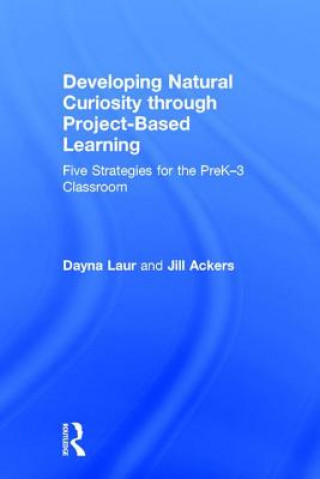 Carte Developing Natural Curiosity through Project-Based Learning LAUR