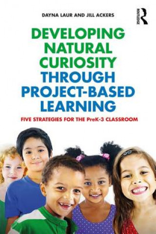 Book Developing Natural Curiosity through Project-Based Learning Dayna Laur