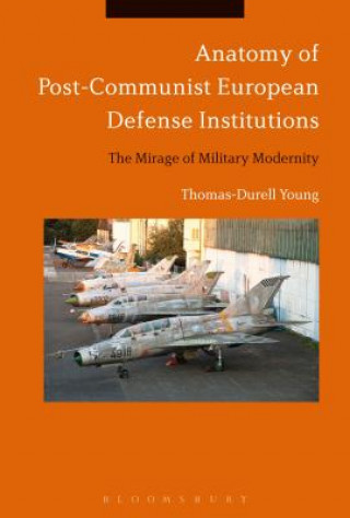 Książka Anatomy of Post-Communist European Defense Institutions YOUNG THOMAS DURELL