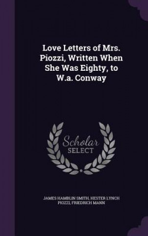 Knjiga Love Letters of Mrs. Piozzi, Written When She Was Eighty, to W.A. Conway James Hamblin Smith