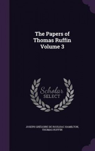 Carte Papers of Thomas Ruffin Volume 3 Joseph Gregoire De Roulhac Hamilton