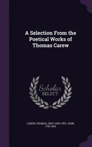 Kniha Selection from the Poetical Works of Thomas Carew Thomas Carew