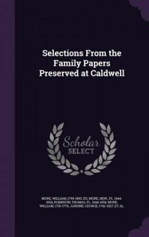 Kniha Selections from the Family Papers Preserved at Caldwell William Mure