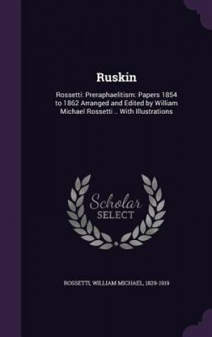 Kniha Ruskin William Michael Rossetti