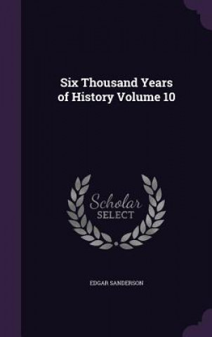 Książka Six Thousand Years of History Volume 10 Edgar Sanderson