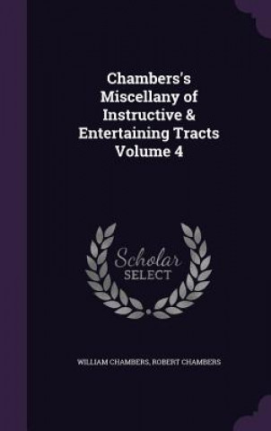 Carte Chambers's Miscellany of Instructive & Entertaining Tracts Volume 4 William Chambers