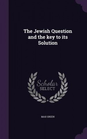 Kniha Jewish Question and the Key to Its Solution Max Green