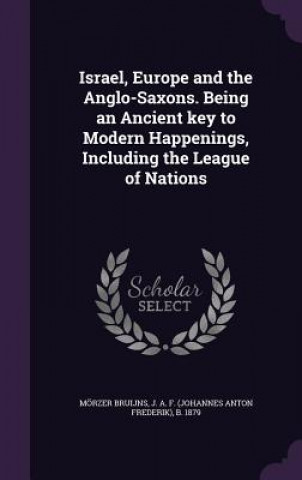 Книга Israel, Europe and the Anglo-Saxons. Being an Ancient Key to Modern Happenings, Including the League of Nations 