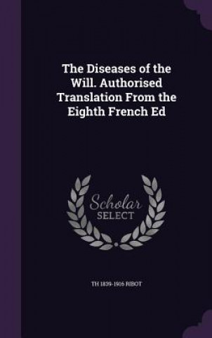 Kniha Diseases of the Will. Authorised Translation from the Eighth French Ed Theodule Armand Ribot