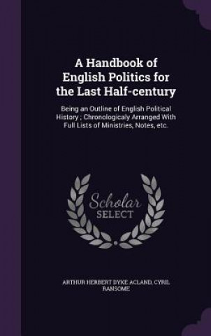 Book Handbook of English Politics for the Last Half-Century Arthur Herbert Dyke Acland