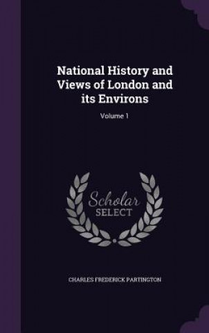 Książka National History and Views of London and Its Environs Charles Frederick Partington