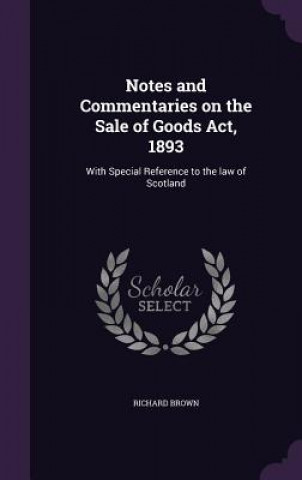 Book Notes and Commentaries on the Sale of Goods ACT, 1893 Brown