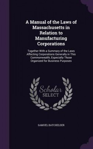 Książka Manual of the Laws of Massachusetts in Relation to Manufacturing Corporations Batchelder