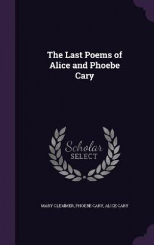 Carte Last Poems of Alice and Phoebe Cary Mary Clemmer