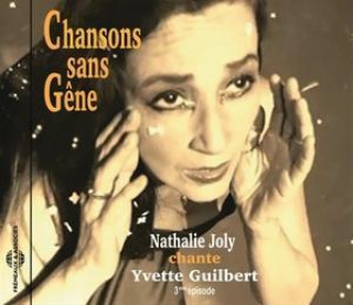 Audio Chansons Sans G^ne (Chante Yvette Guilbert) Nathalie Joly