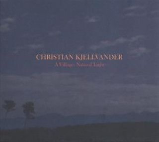 Audio A Village:Natural Light Christian Kjellvander