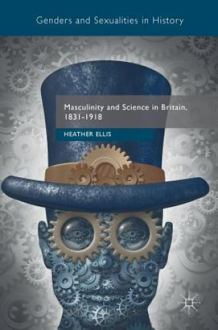 Könyv Masculinity and Science in Britain, 1831-1918 Heather Ellis