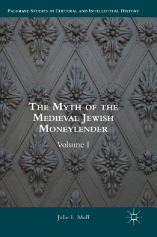 Libro Myth of the Medieval Jewish Moneylender Julie L. Mell