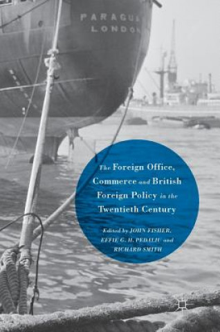 Kniha Foreign Office, Commerce and British Foreign Policy in the Twentieth Century John Fisher