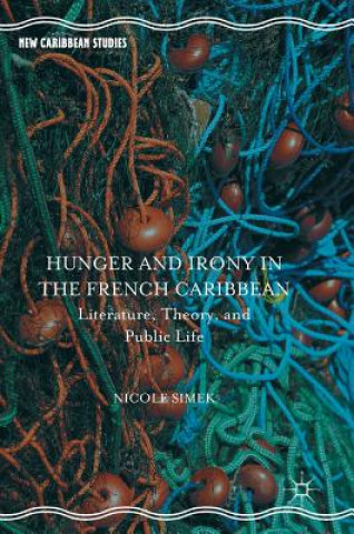 Kniha Hunger and Irony in the French Caribbean Nicole Simek