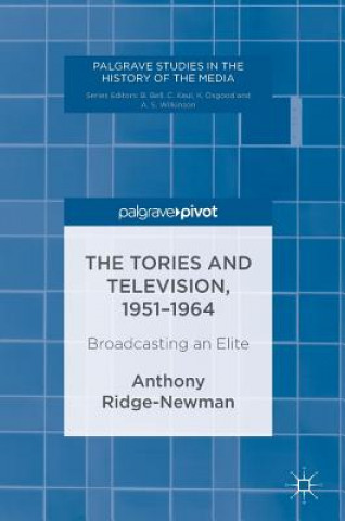 Knjiga Tories and Television, 1951-1964 Anthony Ridge-Newman