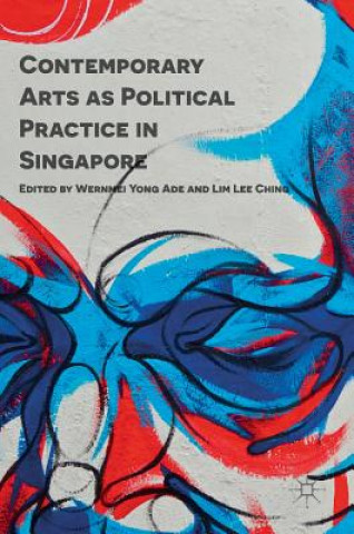 Kniha Contemporary Arts as Political Practice in Singapore Wernmei Yong Ade