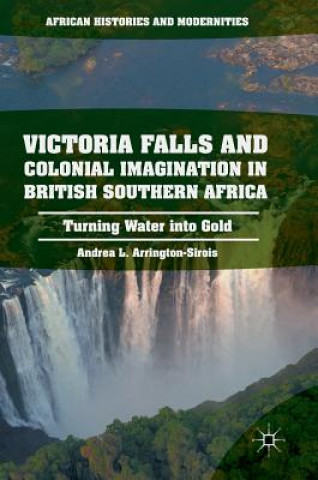 Kniha Victoria Falls and Colonial Imagination in British Southern Africa Andrea L. Arrington-Sirois