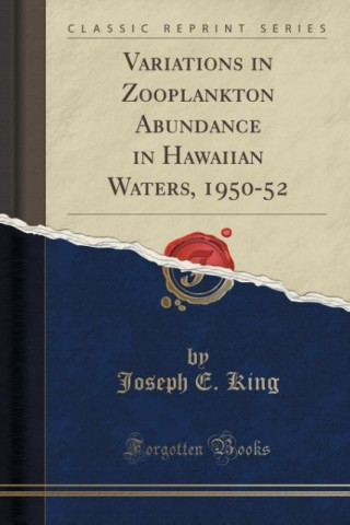 Carte Variations in Zooplankton Abundance in Hawaiian Waters, 1950-52 (Classic Reprint) Joseph E. King
