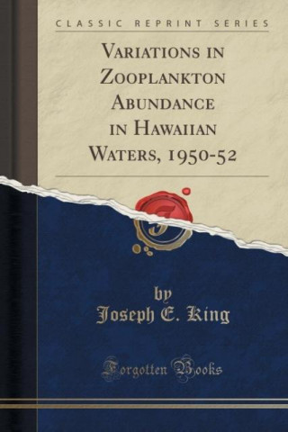 Kniha Variations in Zooplankton Abundance in Hawaiian Waters, 1950-52 (Classic Reprint) Joseph E. King