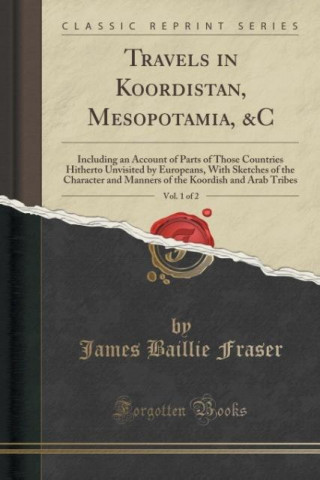 Carte Travels in Koordistan, Mesopotamia, &C, Vol. 1 of 2 James Baillie Fraser