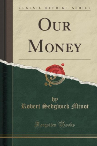 Könyv Our Money (Classic Reprint) Robert Sedgwick Minot
