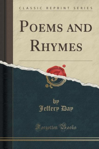 Kniha Poems and Rhymes (Classic Reprint) Jeffery Day