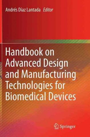 Carte Handbook on Advanced Design and Manufacturing Technologies for Biomedical Devices Andres Diaz Lantada