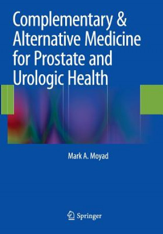 Carte Complementary & Alternative Medicine for Prostate and Urologic Health Mark A. Moyad