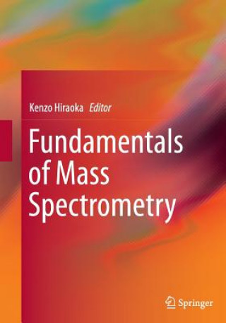Kniha Fundamentals of Mass Spectrometry Kenzo Hiraoka