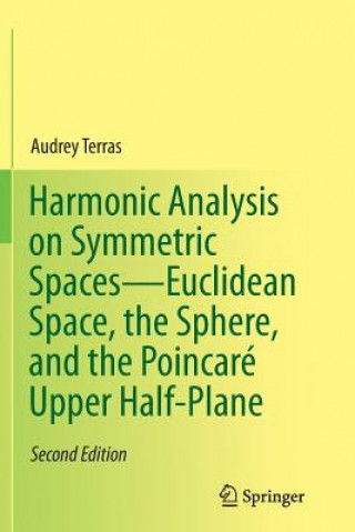 Könyv Harmonic Analysis on Symmetric Spaces-Euclidean Space, the Sphere, and the Poincare Upper Half-Plane Audrey Terras