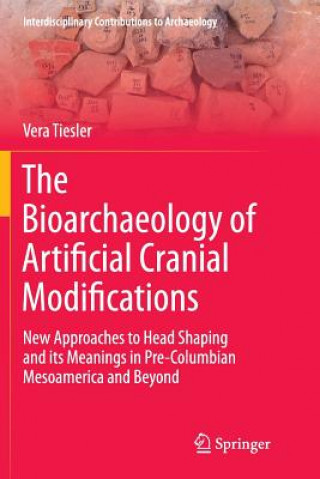 Knjiga Bioarchaeology of Artificial Cranial Modifications Vera Tiesler