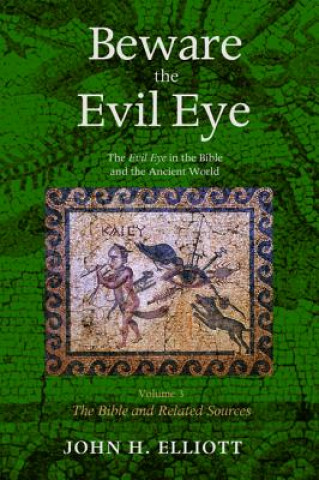 Könyv Beware the Evil Eye Volume 3 John H. Elliott