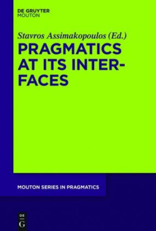 Kniha Pragmatics at its Interfaces Stavros Assimakopoulos
