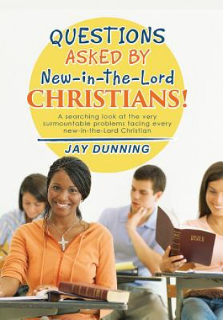 Książka Questions Asked by New-in-the-Lord CHRISTIANS! Jay Dunning