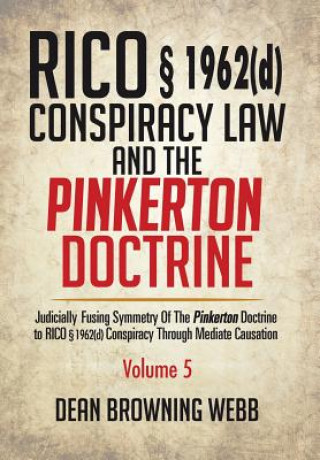 Книга RICO  1962(d) Conspiracy Law and the Pinkerton Doctrine Dean Browning Webb